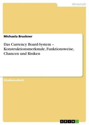 Das Currency Board-System - Konstruktionsmerkmale, Funktionsweise, Chancen und R