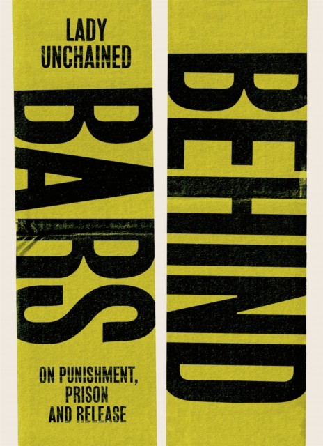 Behind Bars: On punishment prison & release by Lady Unchained (PB 2022) - Image 4