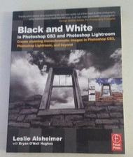 Black and White in Photoshop CS3 and Photoshop Lightroom: Create stunning monoch