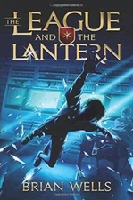 The League and the Lantern - Hardcover By Brian Wells - VERY GOOD