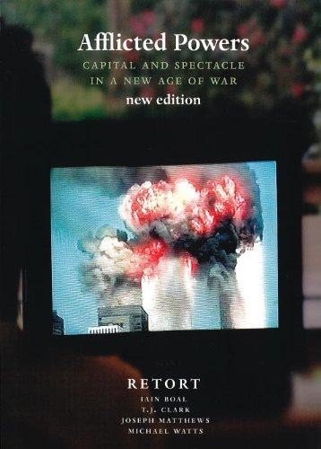 Afflicted Powers: Capital and Spectacle in a New Age of War - Boal, Iain A.