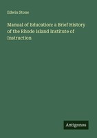 Edwin Stone | Manual Of Education: A Brief History Of The Rhode Island...