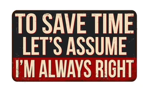 To Save Time Lets Assume I'm Right Funny Sign Self Adhesive Vinyl Sticker