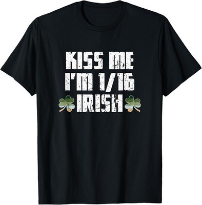 Kiss me, I'm 1/16 Irish Funny Irish Roots St T-Shirt