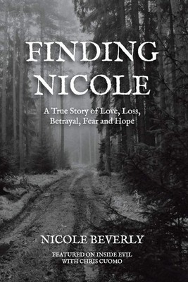 Finding Nicole: A True Story of Love, Loss, Betrayal, Fear and Hope - paperb...