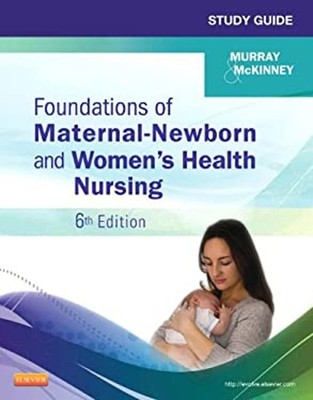 Study Guide for Foundations of Maternal-Newborn and Women's Healt
