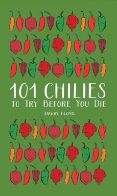 101 Chilies to Try Before You Die - Hardcover By Floyd, David - VERY GOOD