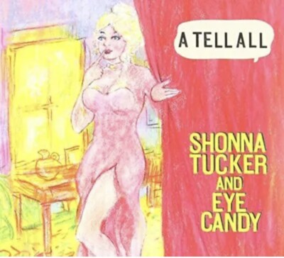 Shonna Tucker & Eye Candy - A Tell All - Shonna Tucker & Eye Candy CD
