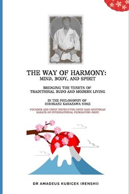 The Way of Harmony - Mind, Body, & Spirit: Traditional Budo & Modern Living. The