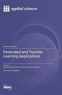 Federated and Transfer Learning Applications | Buch | Englisch (2024) | MDPI AG