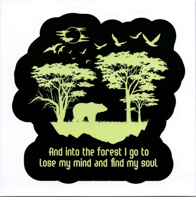 INTO THE FOREST I GO TO LOSE MY MIND & FIND MY SOUL - Sticker - 4.25in x 4.25in