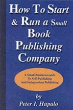 How To Start And Run A Small Book Publishing Company: A Small Business Guide To