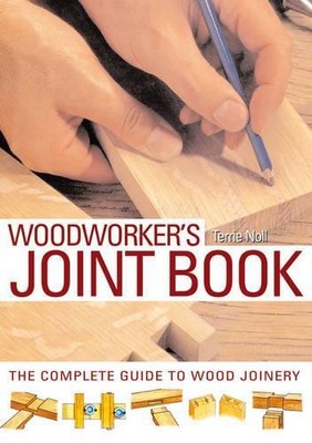 The Woodworker's Joint Book: The Compl..., Noll, Terrie