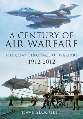 Century of Air Power: The Changing Face of Warfare... by Sloggett, Dave Hardback