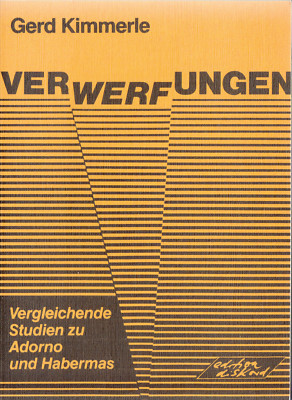 AZ EdDi- KIMMERLE : VERWERFUNG VERGLEICHENDE STUDIEN ZU ADORNO UND HABERMAS