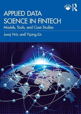 Applied Data Science in FinTech by Juraj Hric, Yiping Lin - 9781032762579