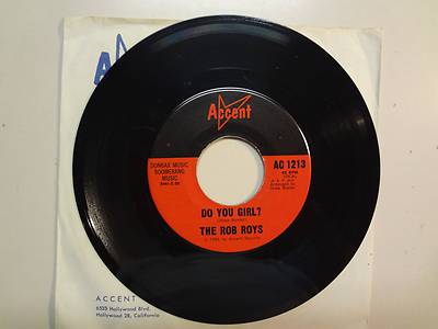 ROB ROYS: Do You Girl? 2:30-Yes I Do 1:58-U.S. 7'' Accent Records AC-1213,Calif.