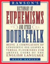 Rawson's Dictionary of Euphemisms and Other Doubletalk: Being a Compilation...