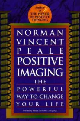 Positive Imaging: The Powerful Way to Change Your Life - Paperback - VERY GOOD