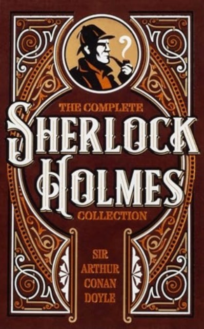 The Complete Sherlock Holmes Collection by Sir Arthur Conan Doyle