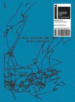 Matthew Attard: I Will Follow the Ship: Malta Pavilion: 60th International Art E