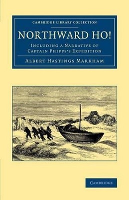 Northward Ho!: Including a Narrative of Captain Phipps's Expedition by Albert Ha