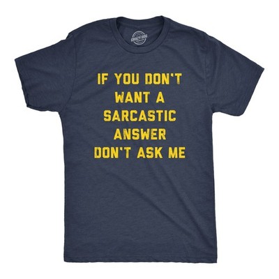 Mens If You Dont Want A Sarcastic Answer Dont Ask Me T Shirt Funny Sarcasm Joke