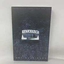 Tethered A Novel By Amy Mackinnon Uncorrected Proof!