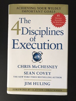 The 4 Disciplines of Execution : Achieving Your Wildly Important Goals 