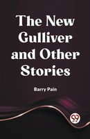 Barry Pain | The New Gulliver And Other Stories | Taschenbuch | Englisch (2024)