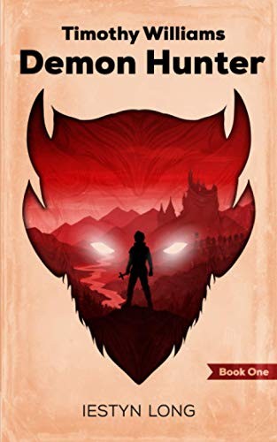 Timothy Williams Demon Hunter: 1 (The Timothy Williams Saga) By Mr Iestyn Long