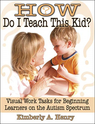 How Do I Teach This Kid?: Visual Work Tasks for Beginni - Paperback NEW Henry, K