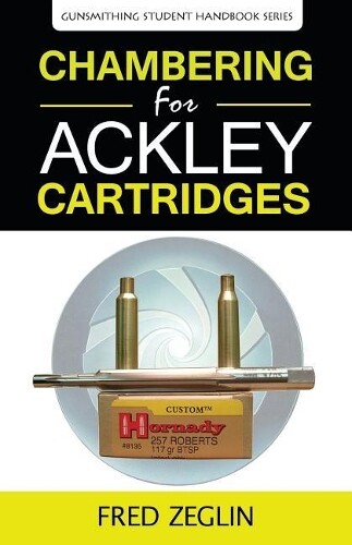Zeglin Fred Chambering for Ackley Cartridges (Tascabile)
