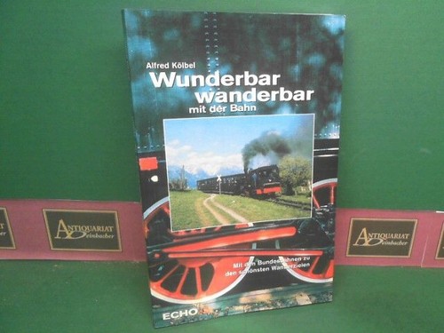 Wunderbar wanderbar mit der Bahn. - Mit den Österreichischen Bundesbahnen zu den
