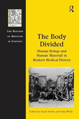The Body Divided: Human Beings and Human 'Material' in Modern Medical History b