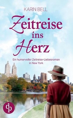 Zeitreise ins Herz Ein humorvoller Liebesroman in dem Gegenwart, Vergangenheit u