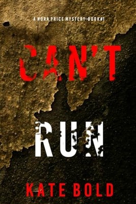 Can t Run (A Nora Price FBI Suspense Thriller Book One) by Bold, Kate Book The