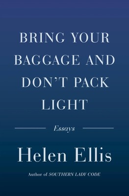 Bring Your Baggage and Don't Pack Light | Essays | Helen Ellis | Englisch | Buch