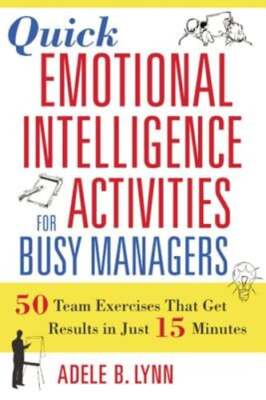 Quick Emotional Intelligence Activities for Busy Managers: 50 Team Exercises