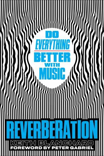 Reverberation: Do Everything Better with Music [hardcover] Blanchard, Keith,Gabr