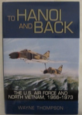 To Hanoi and Back : The U. S. Air Force and North Vietnam, 1966-1973 by Wayne...