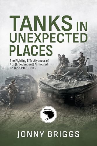 Tanks in Unexpected Places: The Fighting Effectiveness of 4th (Independent) Armoured Brigade 1943-45 (Wolverhampton Military Studies) - Image 7