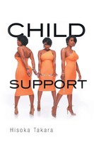 Hisoka Takara | Child Support | Taschenbuch | Englisch (2012) | Authorhouse