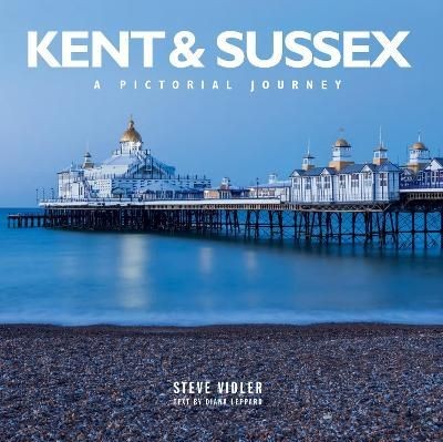Kent and Sussex A Pictorial Journey by Steve Vidler (Hardback Book)