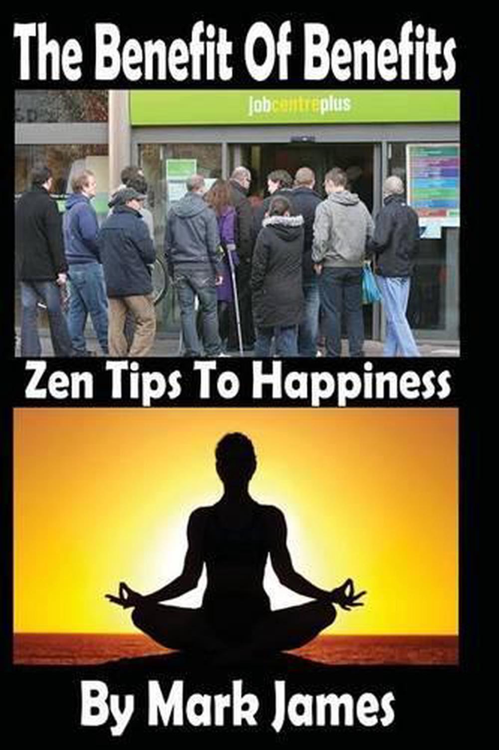 The Benefit Of Benefits: Zen Tips To Happiness by Mark James (English) Paperback