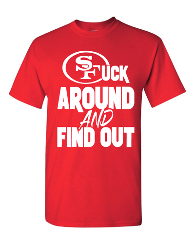 San Francisco 49ers F Around and Find Out T-Shirt Sizes S-5XL & Youth Kids - Picture 13 of 21
