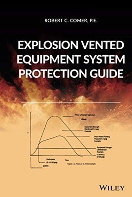 Explosion Vented Equipment System Protection Guide by Robert C. Comer NEW