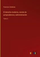 Francisco CáRdenas | El Derecho Moderno, Revista De Jurisprudencia Y...