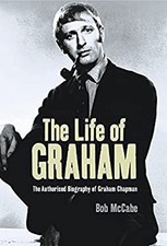 The Life of Graham : The Authorised Biography of Graham Chapman B