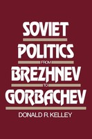 Soviet Politics From Brezhnev To Gorbachev Donald R. Kelley Taschenbuch Englisch